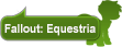 Fallout: Equestria Fallout: Equestria